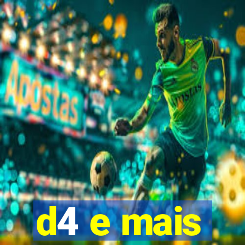 d4 e mais